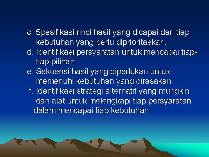 c. Spesifikasi rinci hasil yang dicapai dari tiap kebutuhan yang perlu diprioritaskan. d. Identifikasi