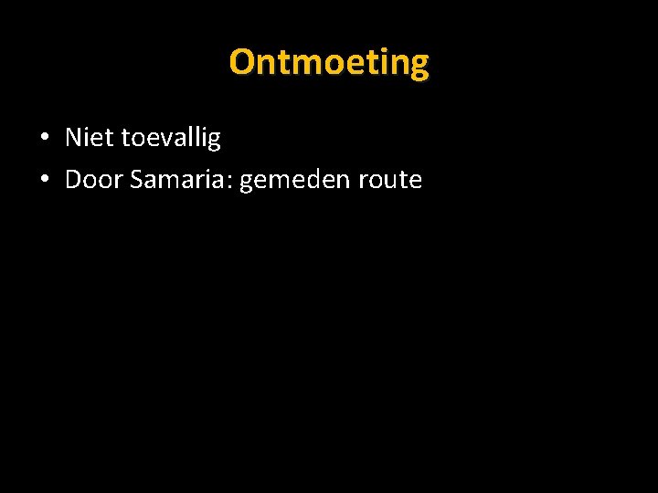 Ontmoeting • Niet toevallig • Door Samaria: gemeden route 