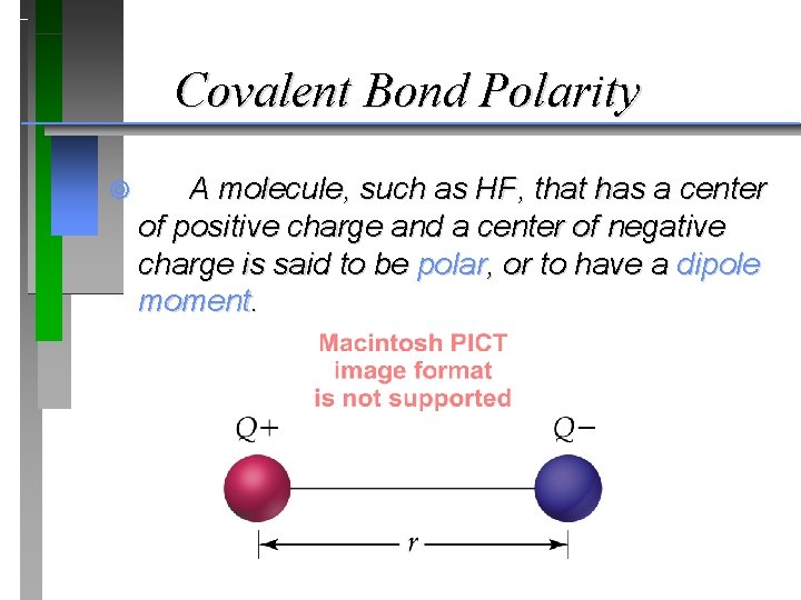 Covalent Bond Polarity ¥ A molecule, such as HF, that has a center of