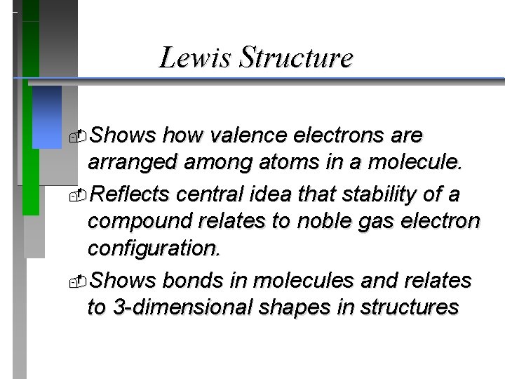 Lewis Structure Shows how valence electrons are arranged among atoms in a molecule. Reflects