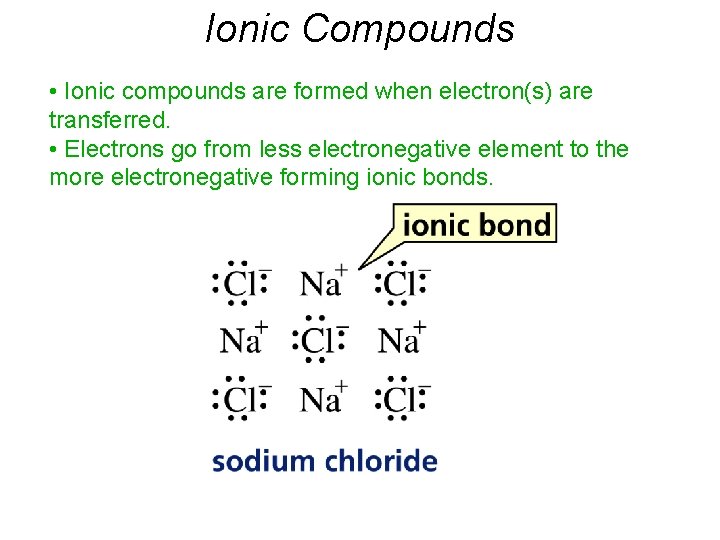 Ionic Compounds • Ionic compounds are formed when electron(s) are transferred. • Electrons go