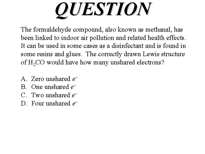 QUESTION The formaldehyde compound, also known as methanal, has been linked to indoor air