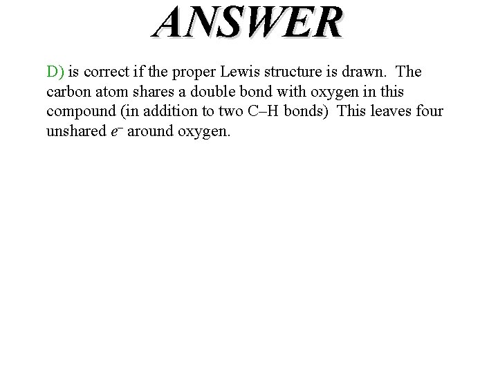 ANSWER D) is correct if the proper Lewis structure is drawn. The carbon atom