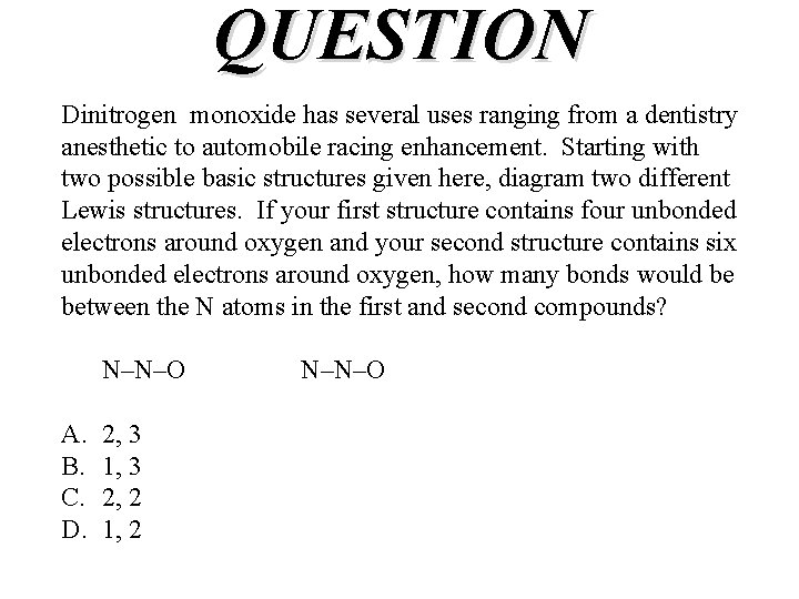 QUESTION Dinitrogen monoxide has several uses ranging from a dentistry anesthetic to automobile racing