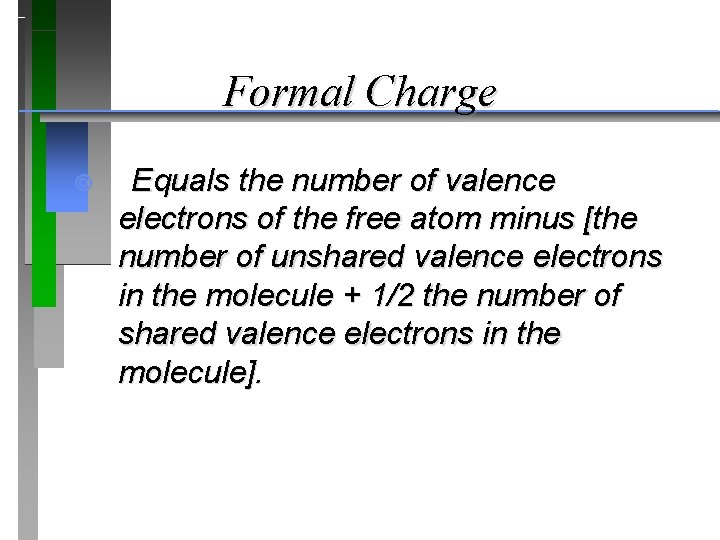 Formal Charge ¥ Equals the number of valence electrons of the free atom minus