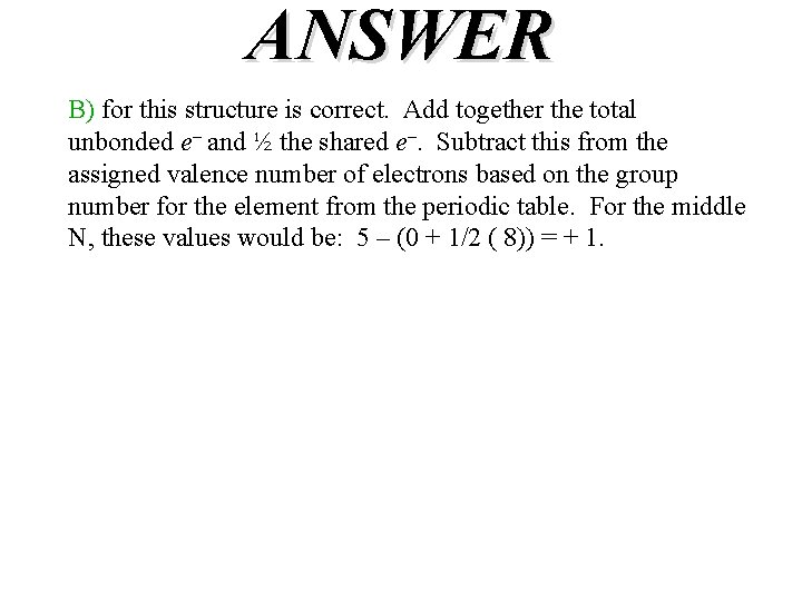 ANSWER B) for this structure is correct. Add together the total unbonded e– and