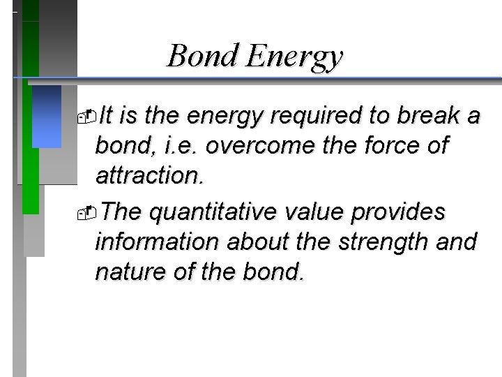 Bond Energy It is the energy required to break a bond, i. e. overcome