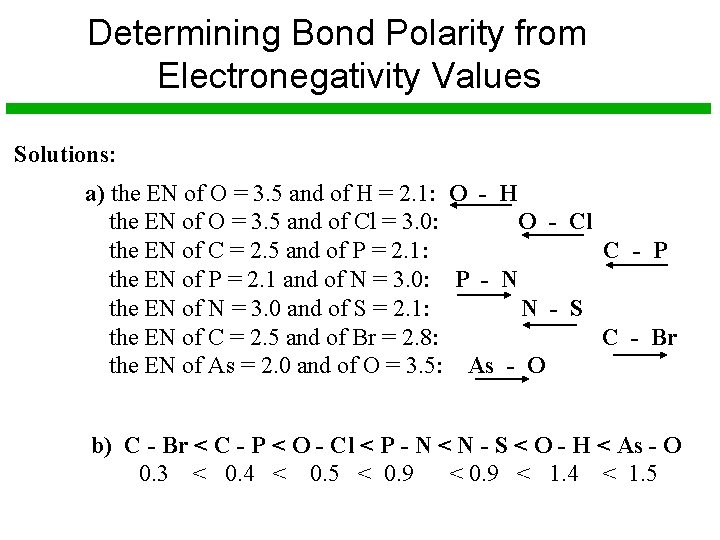 Determining Bond Polarity from Electronegativity Values Solutions: a) the EN of O = 3.