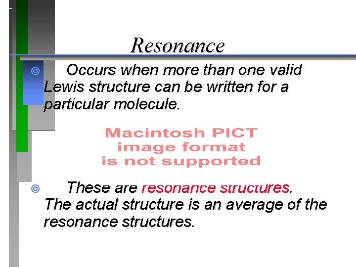 Resonance ¥ Occurs when more than one valid Lewis structure can be written for