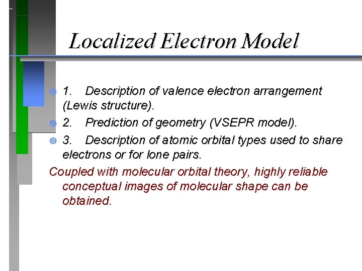Localized Electron Model 1. Description of valence electron arrangement (Lewis structure). ¥ 2. Prediction