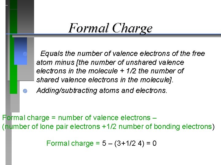 Formal Charge ¥ ¥ Equals the number of valence electrons of the free atom