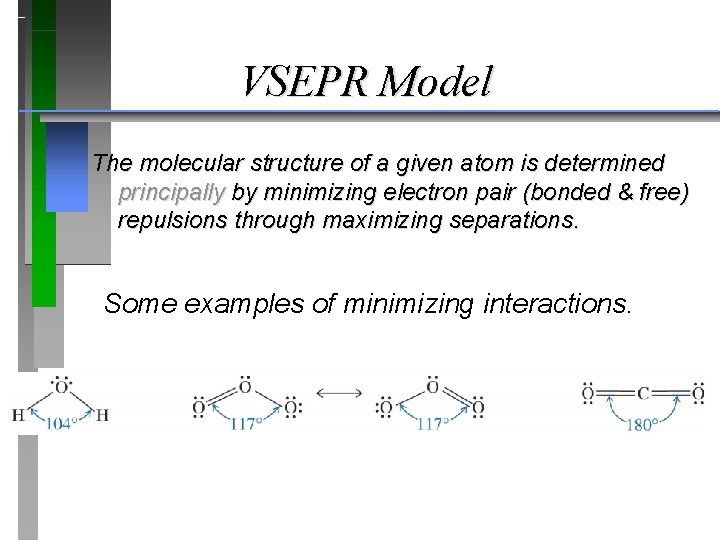 VSEPR Model The molecular structure of a given atom is determined principally by minimizing