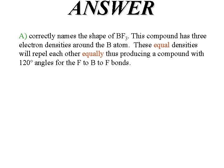 ANSWER A) correctly names the shape of BF 3. This compound has three electron