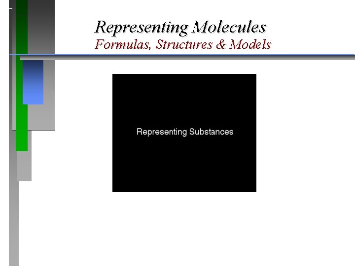Representing Molecules Formulas, Structures & Models 