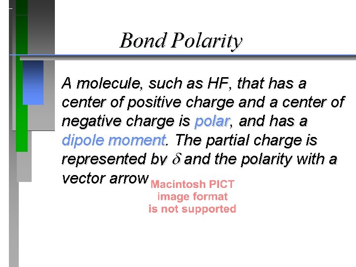 Bond Polarity A molecule, such as HF, that has a center of positive charge