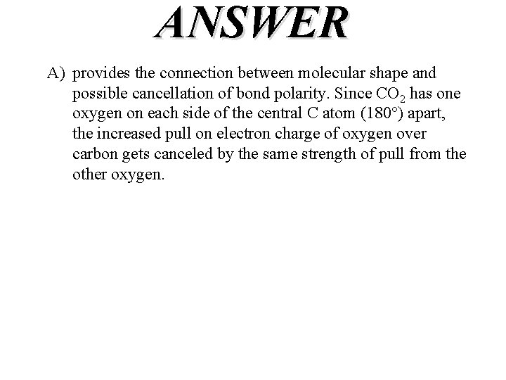 ANSWER A) provides the connection between molecular shape and possible cancellation of bond polarity.