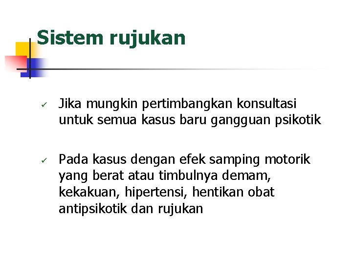 Sistem rujukan ü ü Jika mungkin pertimbangkan konsultasi untuk semua kasus baru gangguan psikotik