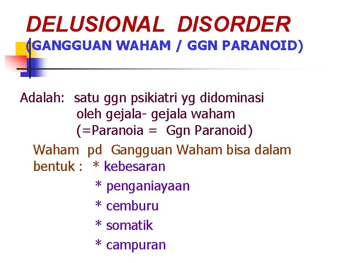 DELUSIONAL DISORDER (GANGGUAN WAHAM / GGN PARANOID) Adalah: satu ggn psikiatri yg didominasi oleh