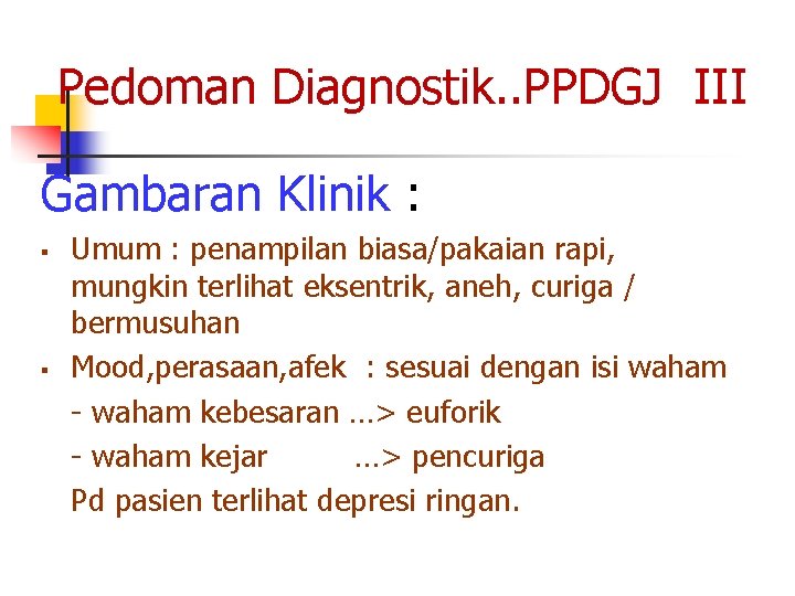 Pedoman Diagnostik. . PPDGJ III Gambaran Klinik : § § Umum : penampilan biasa/pakaian