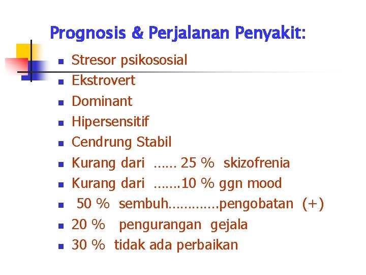 Prognosis & Perjalanan Penyakit: n n n n n Stresor psikososial Ekstrovert Dominant Hipersensitif