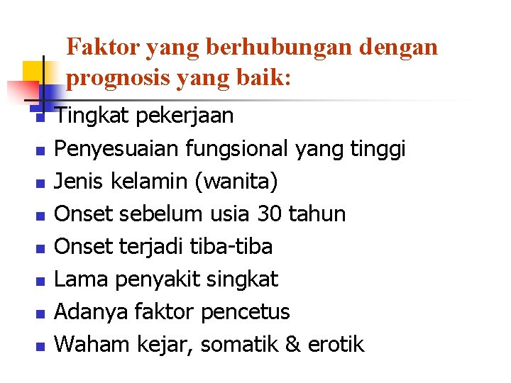 Faktor yang berhubungan dengan prognosis yang baik: n n n n Tingkat pekerjaan Penyesuaian