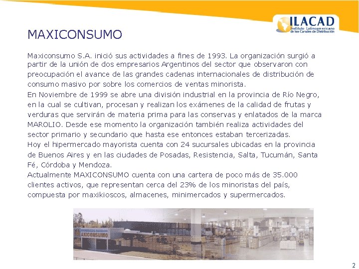 MAXICONSUMO Maxiconsumo S. A. inició sus actividades a fines de 1993. La organización surgió