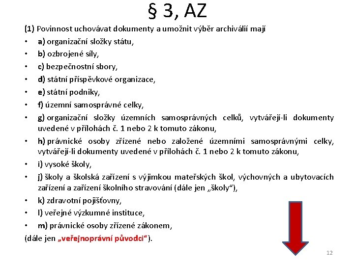 § 3, AZ (1) Povinnost uchovávat dokumenty a umožnit výběr archiválií mají • a)