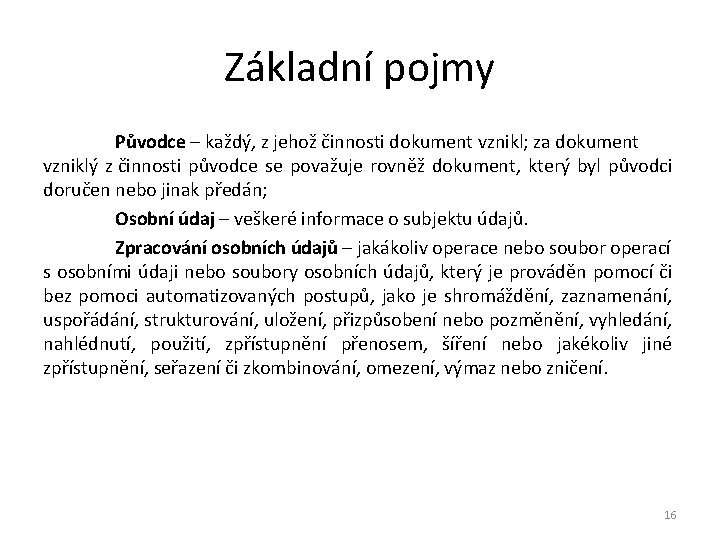 Základní pojmy Původce – každý, z jehož činnosti dokument vznikl; za dokument vzniklý z