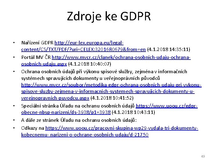 Zdroje ke GDPR • • • Nařízení GDPR http: //eur-lex. europa. eu/legalcontent/CS/TXT/PDF/? uri=CELEX: 32016