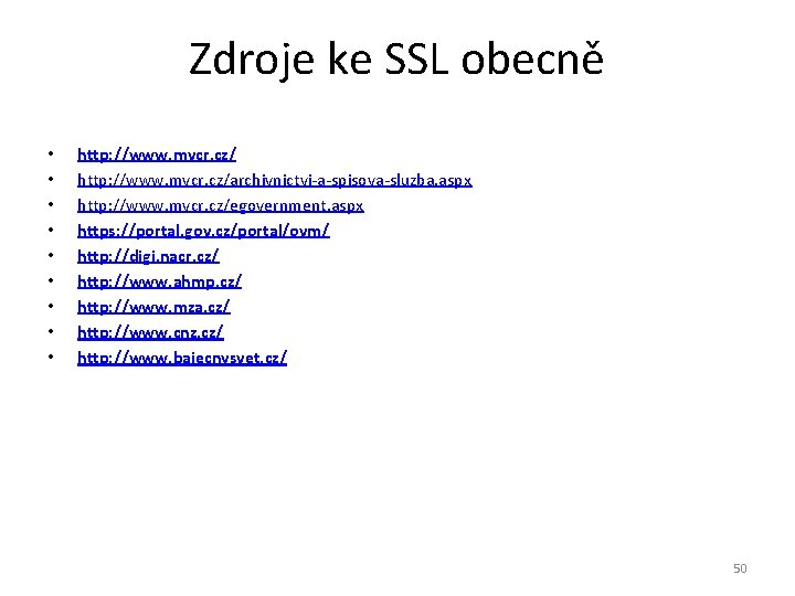 Zdroje ke SSL obecně • • • http: //www. mvcr. cz/archivnictvi-a-spisova-sluzba. aspx http: //www.