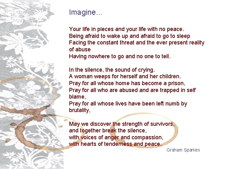 Imagine… Your life in pieces and your life with no peace. Being afraid to