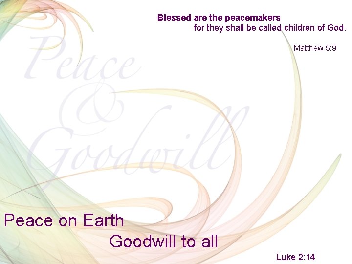 Blessed are the peacemakers for they shall be called children of God. Matthew 5: