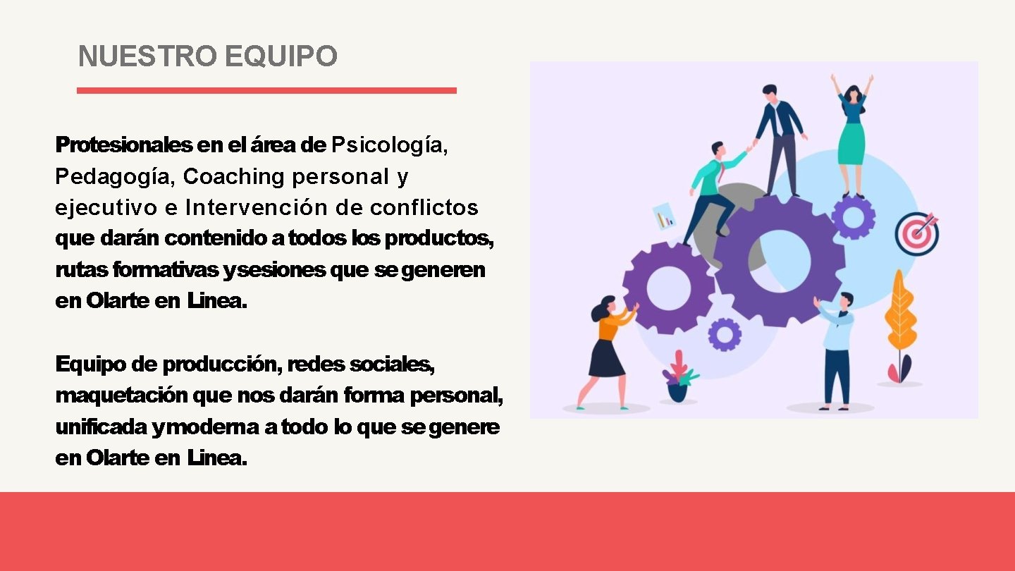 NUESTRO EQUIPO Protesionales en el área de Psicología, Pedagogía, Coaching personal y ejecutivo e