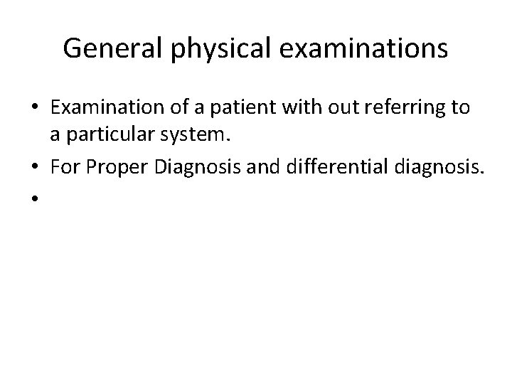 General physical examinations • Examination of a patient with out referring to a particular