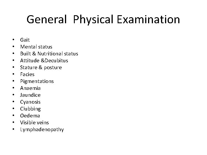 General Physical Examination • • • • Gait Mental status Built & Nutritional status