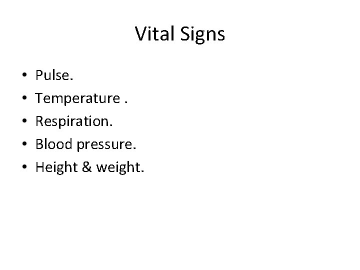 Vital Signs • • • Pulse. Temperature. Respiration. Blood pressure. Height & weight. 