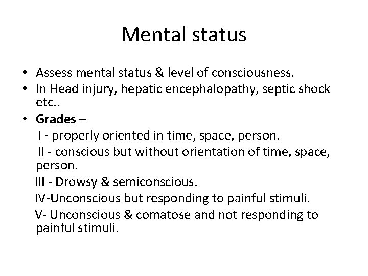Mental status • Assess mental status & level of consciousness. • In Head injury,