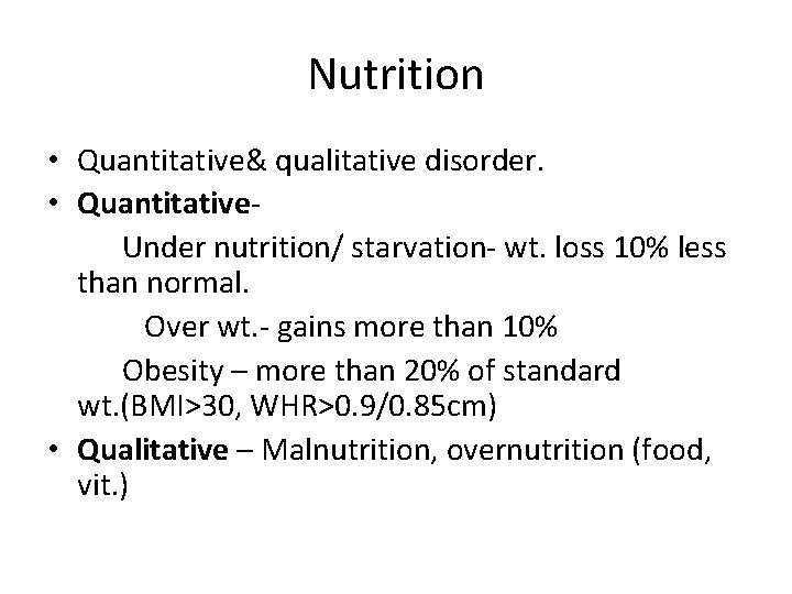 Nutrition • Quantitative& qualitative disorder. • Quantitative. Under nutrition/ starvation- wt. loss 10% less