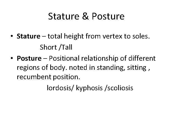 Stature & Posture • Stature – total height from vertex to soles. Short /Tall
