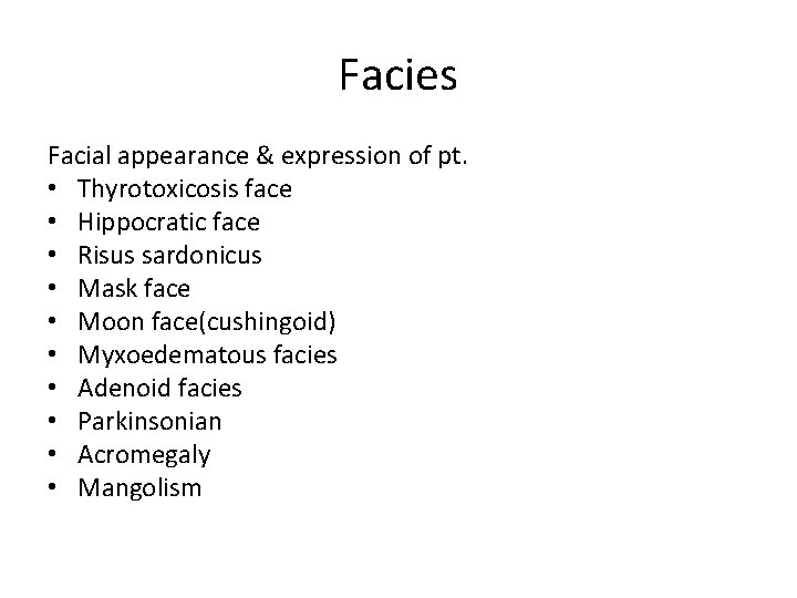 Facies Facial appearance & expression of pt. • Thyrotoxicosis face • Hippocratic face •