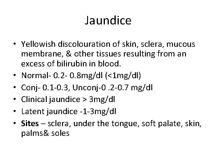 Jaundice • Yellowish discolouration of skin, sclera, mucous membrane, & other tissues resulting from