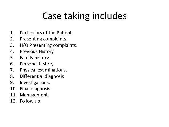 Case taking includes 1. 2. 3. 4. 5. 6. 7. 8. 9. 10. 11.