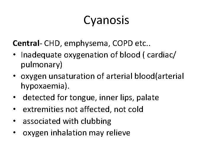 Cyanosis Central- CHD, emphysema, COPD etc. . • Inadequate oxygenation of blood ( cardiac/