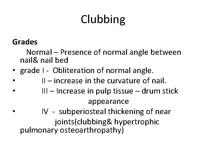 Clubbing Grades Normal – Presence of normal angle between nail& nail bed • grade