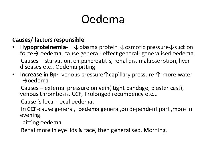 Oedema Causes/ factors responsible • Hypoproteinemia- ↓plasma protein ↓osmotic pressure↓suction force→ oedema. cause general-