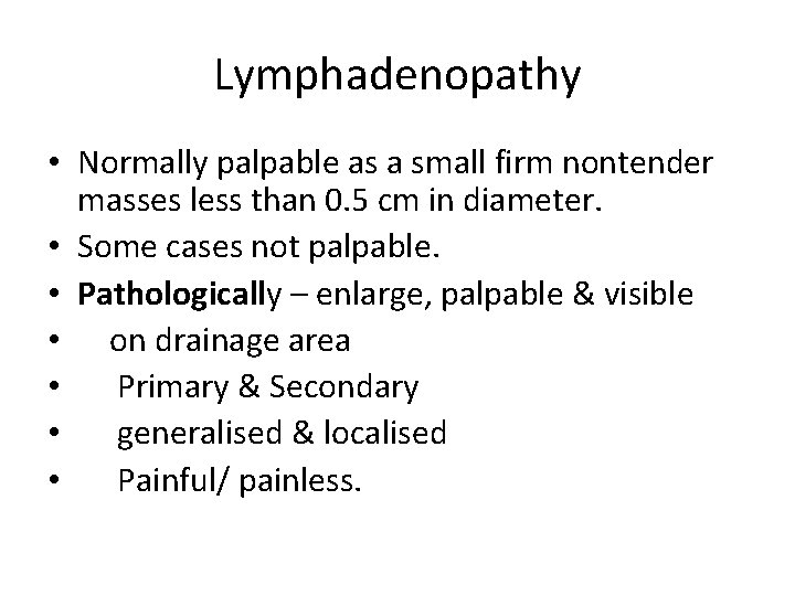 Lymphadenopathy • Normally palpable as a small firm nontender masses less than 0. 5