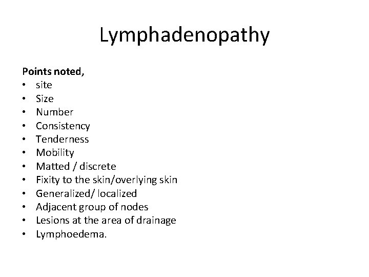 Lymphadenopathy Points noted, • site • Size • Number • Consistency • Tenderness •