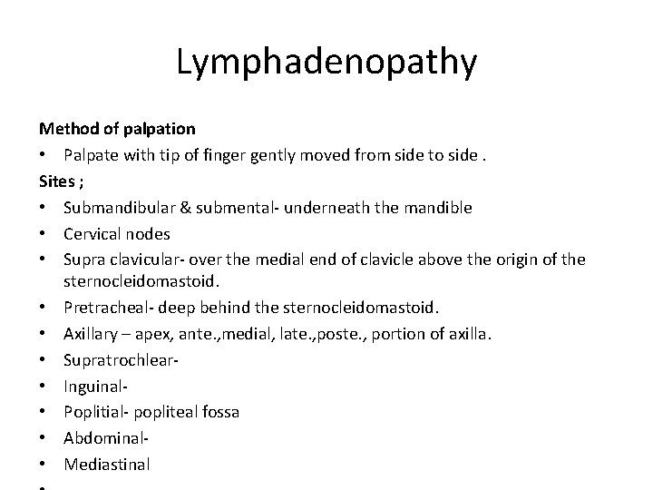 Lymphadenopathy Method of palpation • Palpate with tip of finger gently moved from side