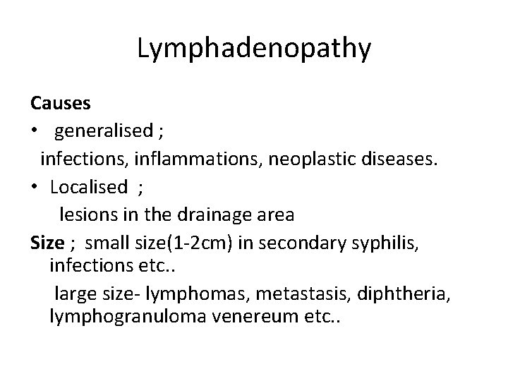 Lymphadenopathy Causes • generalised ; infections, inflammations, neoplastic diseases. • Localised ; lesions in