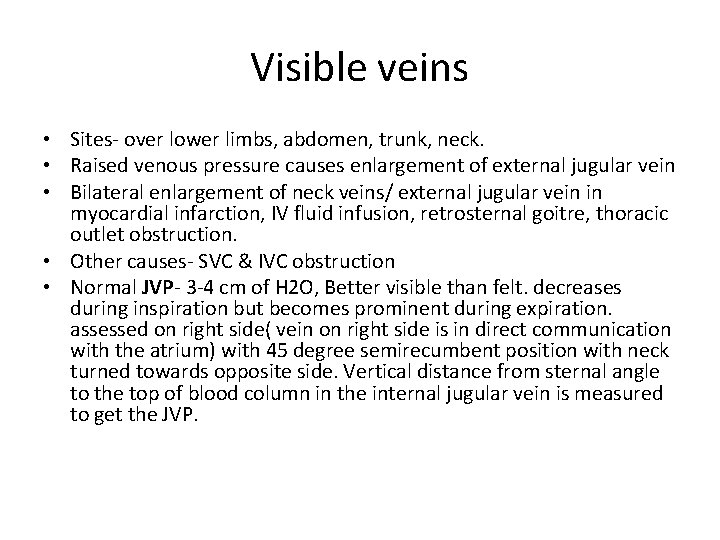 Visible veins • Sites- over lower limbs, abdomen, trunk, neck. • Raised venous pressure